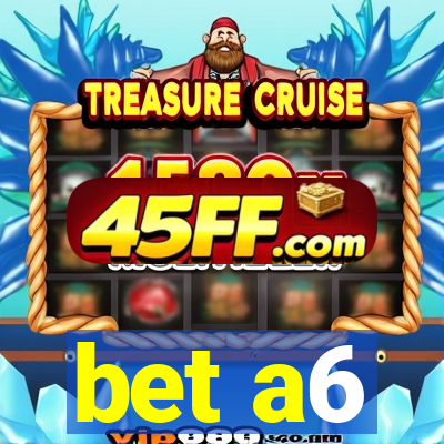 bet a6